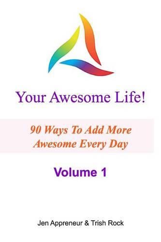 Cover image for Your Awesome Life!: 90 Ways To Add More Awesome Every Day