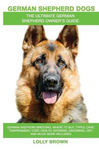 Cover image for German Shepherd Dogs as Pets: German Shepherd breeding, where to buy, types, care, temperament, cost, health, showing, grooming, diet, and more included! An Ultimate German Shepherd Owner's Guide