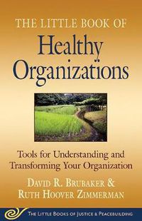 Cover image for Little Book of Healthy Organizations: Tools for Understanding and Transforming Your Organization