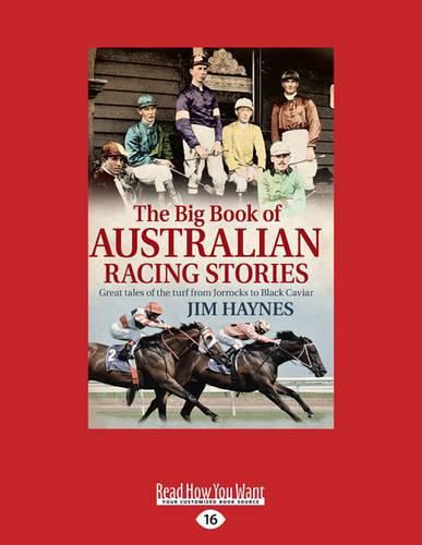 The Big Book of Australian Racing Stories: Great Tales of the Turf from Jorrocks to Black Caviar