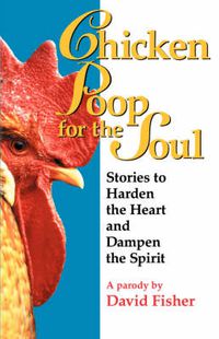 Cover image for Chicken Poop for the Soul: Stories to Harden the Heart and Dampen the Spirit