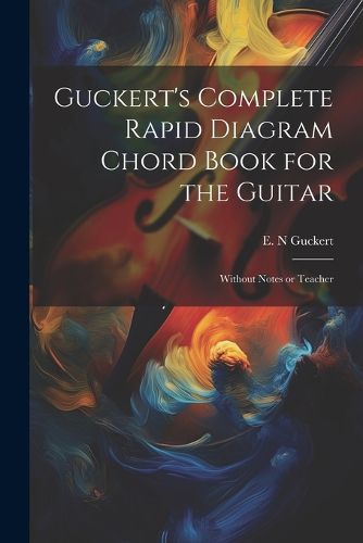 Cover image for Guckert's Complete Rapid Diagram Chord Book for the Guitar