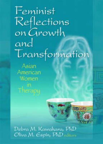 Cover image for Feminist Reflections on Growth and Transformation: Asian American Women in Therapy: Asian American Women in Therapy