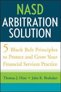 Cover image for NASD Arbitration Solution: Five Black Belt Principles to Protect and Grow Your Financial Services Practice