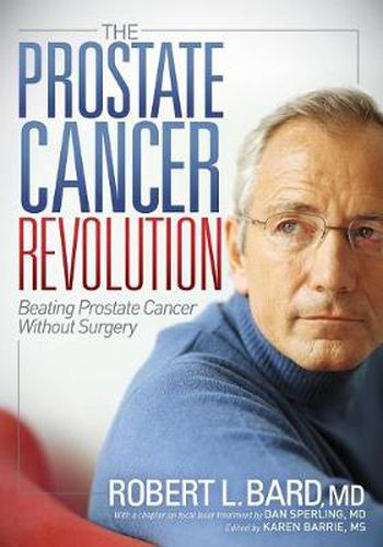 Cover image for The Prostate Cancer Revolution: Beating Prostate Cancer Without Surgery