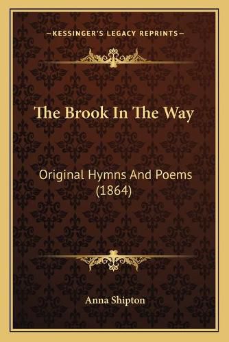 Cover image for The Brook in the Way: Original Hymns and Poems (1864)