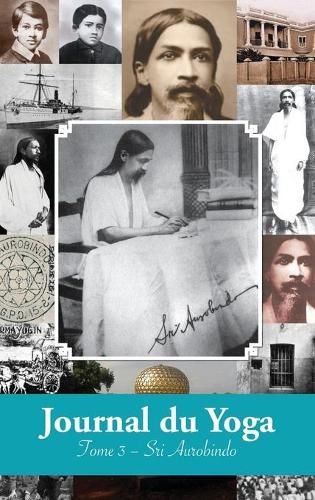 Cover image for Journal du Yoga (Tome 3): Notes de Sri Aurobindo sur sa Discipline Spirituelle (1915 a 1927)