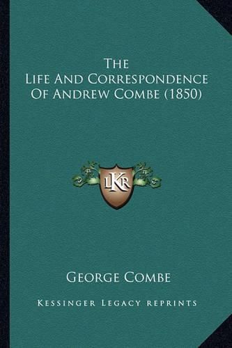 The Life and Correspondence of Andrew Combe (1850) the Life and Correspondence of Andrew Combe (1850)