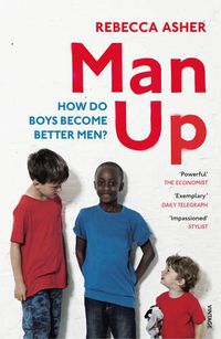 Cover image for Man Up: How Do Boys Become Better Men