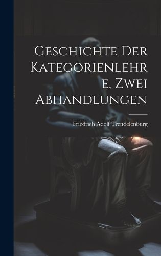 Cover image for Geschichte der Kategorienlehre, Zwei Abhandlungen
