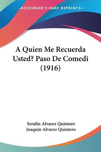 Cover image for A Quien Me Recuerda Usted? Paso de Comedi (1916)