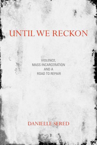 Cover image for Until We Reckon: Violence, Mass Incarceration, and a Road to Repair