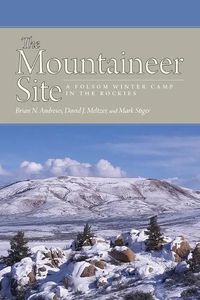 Cover image for The Mountaineer Site: A Folsom Winter Camp in the Rockies