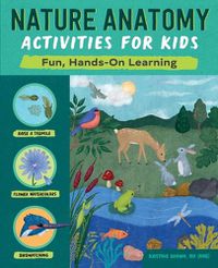 Cover image for Nature Anatomy Activities for Kids: Fun, Hands-On Learning