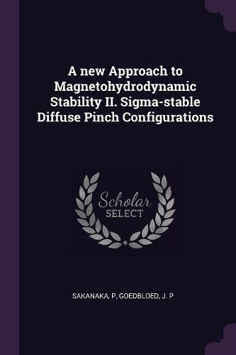 Cover image for A new Approach to Magnetohydrodynamic Stability II. Sigma-stable Diffuse Pinch Configurations