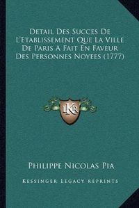 Cover image for Detail Des Succes de L'Etablissement Que La Ville de Paris a Fait En Faveur Des Personnes Noyees (1777)