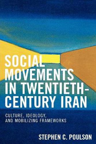 Cover image for Social Movements in Twentieth-Century Iran: Culture, Ideology, and Mobilizing Frameworks