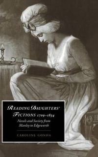 Cover image for Reading Daughters' Fictions 1709-1834: Novels and Society from Manley to Edgeworth