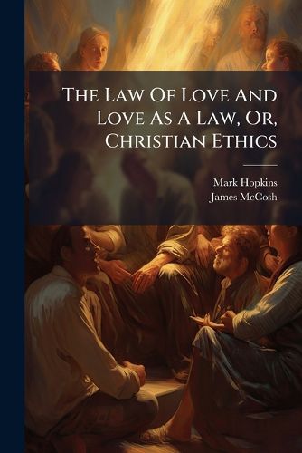 Cover image for The Law Of Love And Love As A Law, Or, Christian Ethics