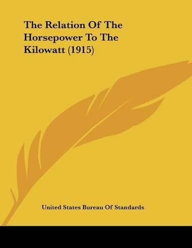 Cover image for The Relation of the Horsepower to the Kilowatt (1915)