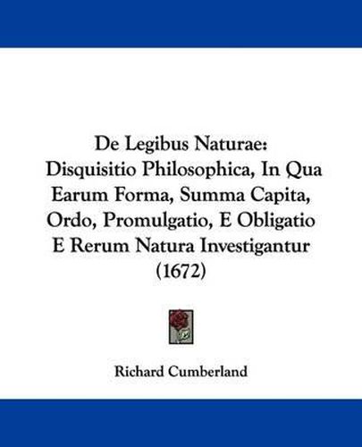 Cover image for De Legibus Naturae: Disquisitio Philosophica, In Qua Earum Forma, Summa Capita, Ordo, Promulgatio, E Obligatio E Rerum Natura Investigantur (1672)