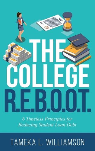 Cover image for The College R.E.B.O.O.T.: 6 Timeless Principles for Reducing Student Loan Debt
