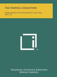 Cover image for The Farwell Collection: Monographs on Archaeology and Fine Arts, V6