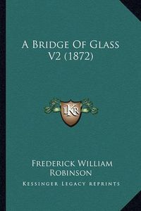 Cover image for A Bridge of Glass V2 (1872)