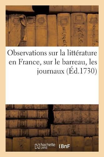 Cover image for Observations Sur La Litterature En France, Sur Le Barreau, Les Journaux: Ou Lettres d'Un Parisien A Son Ami En Province