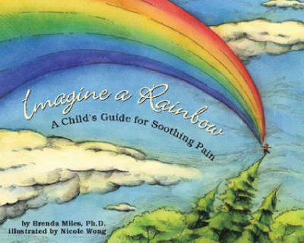 Cover image for Imagine a Rainbow: A Child's Guide for Soothing Pain