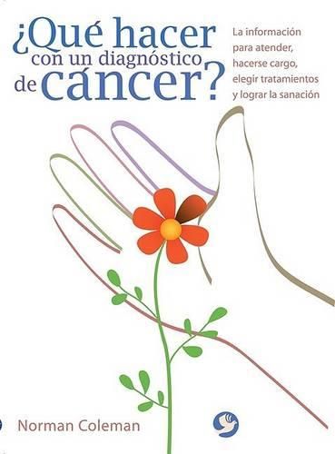 Cover image for ?Que Hacer Con Un Diagnostico de Cancer?: La Informacion Para Atender, Hacerse Cargo, Elegir Tratamientos Y Lograr La Sanacion