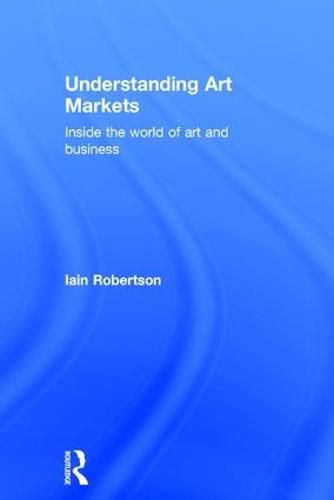 Cover image for Understanding Art Markets: Inside the world of art and business