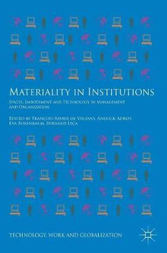 Materiality in Institutions: Spaces, Embodiment and Technology in Management and Organization