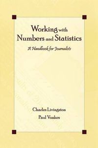 Cover image for Working With Numbers and Statistics: A Handbook for Journalists