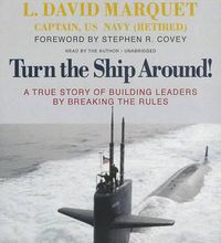 Cover image for Turn the Ship Around!: A True Story of Building Leaders by Breaking the Rules