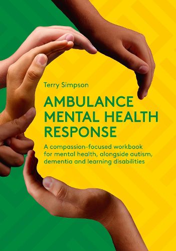 Cover image for Ambulance Mental Health Response: A Compassion-Focused Workbook for Mental Health, Alongside Autism, Dementia, and Learning Disabilities