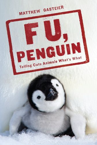 Cover image for F U, Penguin: Telling Cute Animals What's What