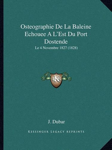 Cover image for Osteographie de La Baleine Echouee A L'Est Du Port Dostende: Le 4 Novembre 1827 (1828)
