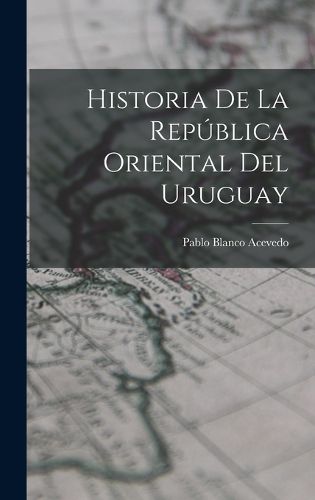 Cover image for Historia de la Republica Oriental del Uruguay