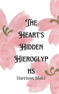 Cover image for The Heart's Hidden Hieroglyphs