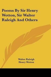 Cover image for Poems by Sir Henry Wotton, Sir Walter Raleigh and Others