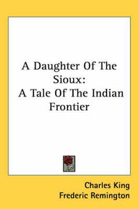 Cover image for A Daughter of the Sioux: A Tale of the Indian Frontier