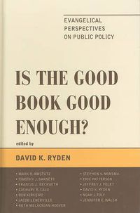 Cover image for Is the Good Book Good Enough?: Evangelical Perspectives on Public Policy