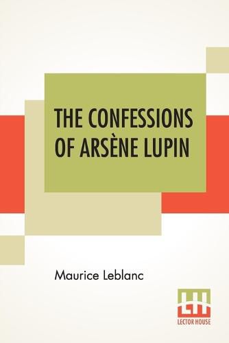 Cover image for The Confessions Of Arsene Lupin: An Adventure Story