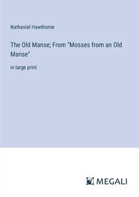 Cover image for The Old Manse; From "Mosses from an Old Manse"