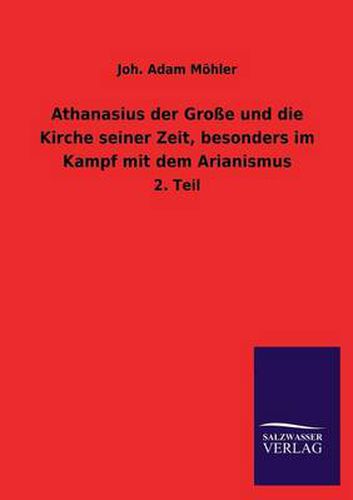 Cover image for Athanasius Der Grosse Und Die Kirche Seiner Zeit, Besonders Im Kampf Mit Dem Arianismus