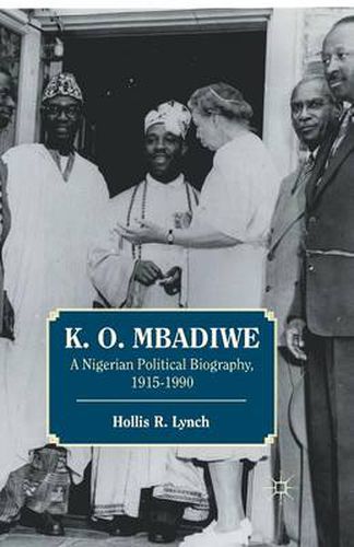 Cover image for K. O. Mbadiwe: A Nigerian Political Biography, 1915-1990