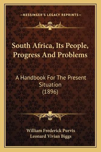 South Africa, Its People, Progress and Problems: A Handbook for the Present Situation (1896)