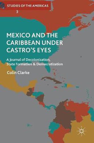 Cover image for Mexico and the Caribbean Under Castro's Eyes: A Journal of Decolonization, State Formation and Democratization