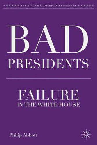 Cover image for Bad Presidents: Failure in the White House